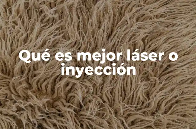 Qué es Mejor Láser o Inyección