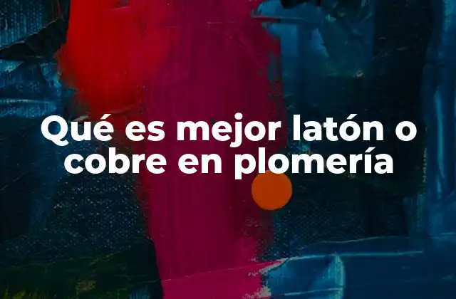 Qué es Mejor Latón o Cobre en Plomería