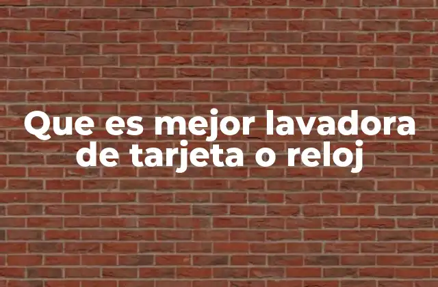 Que es Mejor Lavadora de Tarjeta o Reloj