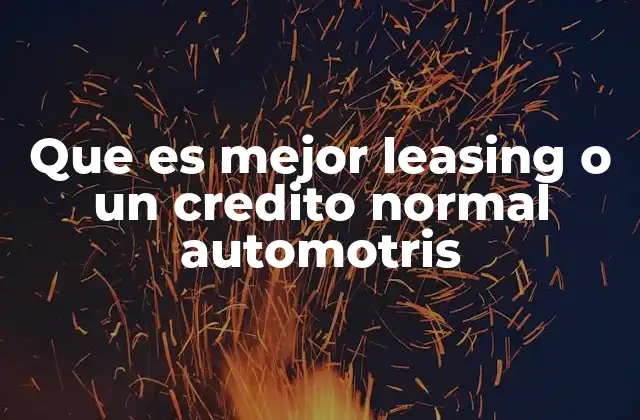 Que es Mejor Leasing o un Credito Normal Automotris