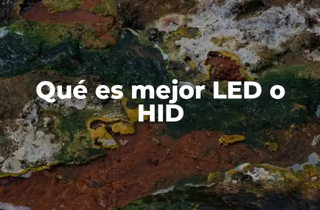 Factores clave para elegir entre iluminación LED y HID