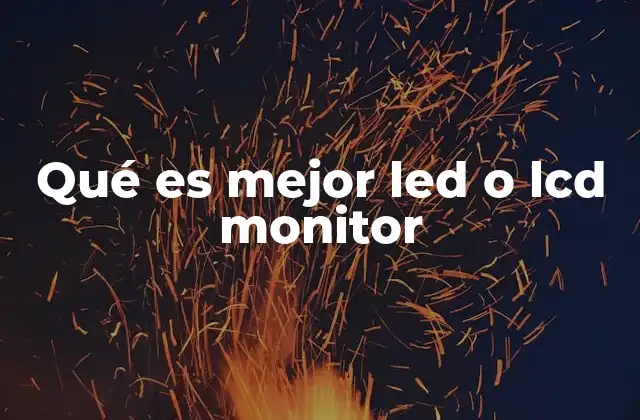 Qué es Mejor Led o Lcd Monitor