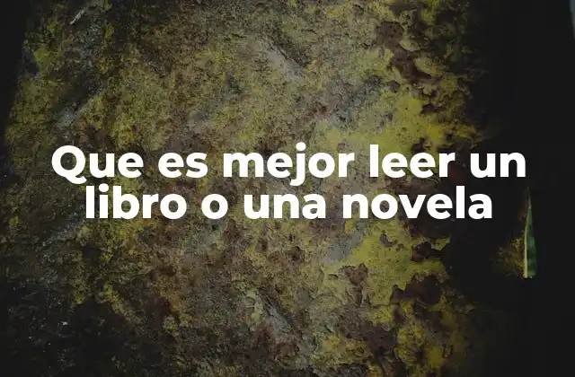 Que es Mejor Leer un Libro o una Novela