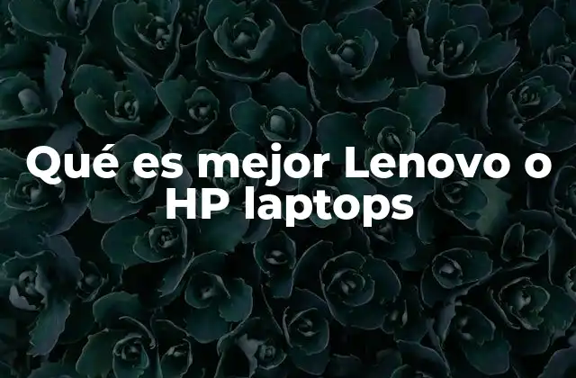 Qué es Mejor Lenovo o Hp Laptops