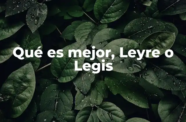 Qué es Mejor, Leyre o Legis