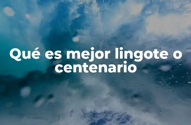 Qué es Mejor Lingote o Centenario