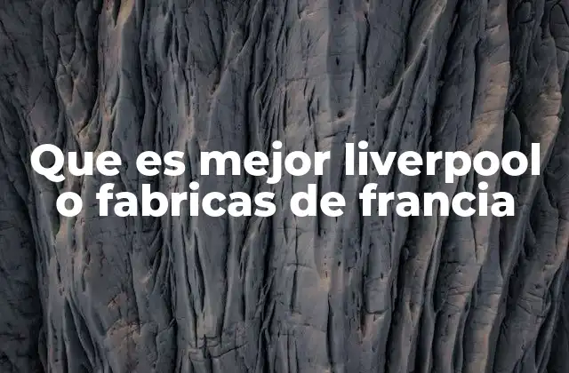 Que es Mejor Liverpool o Fabricas de Francia