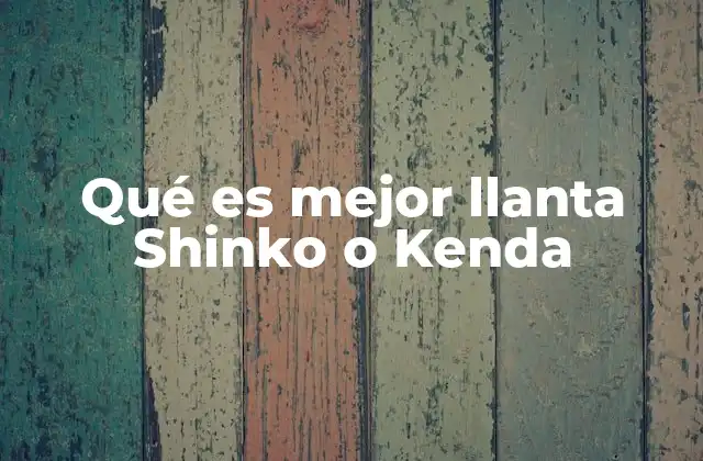 Qué es Mejor Llanta Shinko o Kenda