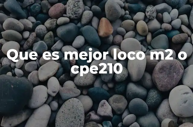 Que es Mejor Loco M2 o Cpe210