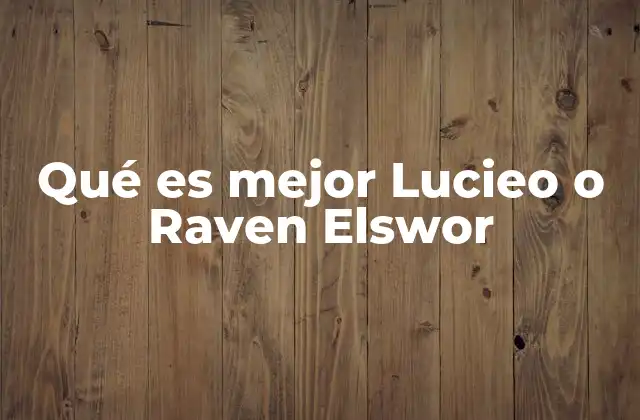 Qué es Mejor Lucieo o Raven Elswor