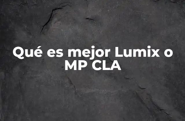 Qué es Mejor Lumix o Mp Cla