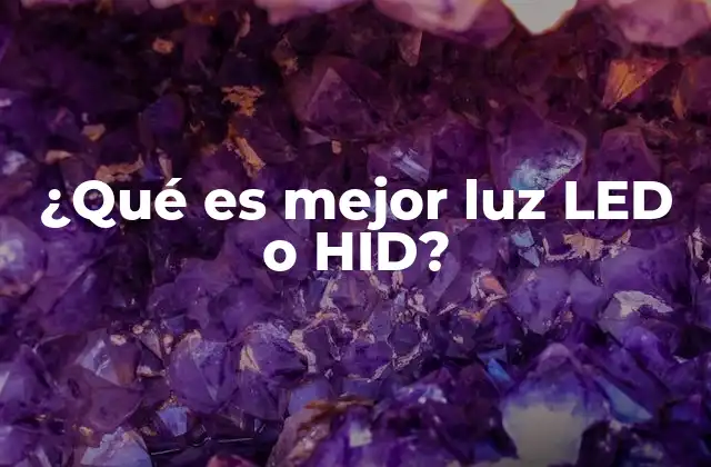 ¿qué es Mejor Luz Led o Hid? 2 Comparando eficiencia energética entre LED e HID