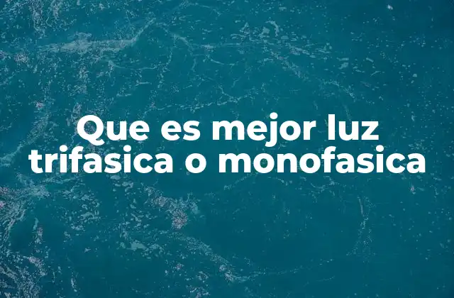 Que es Mejor Luz Trifasica o Monofasica