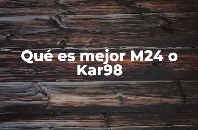 Qué es Mejor M24 o Kar98