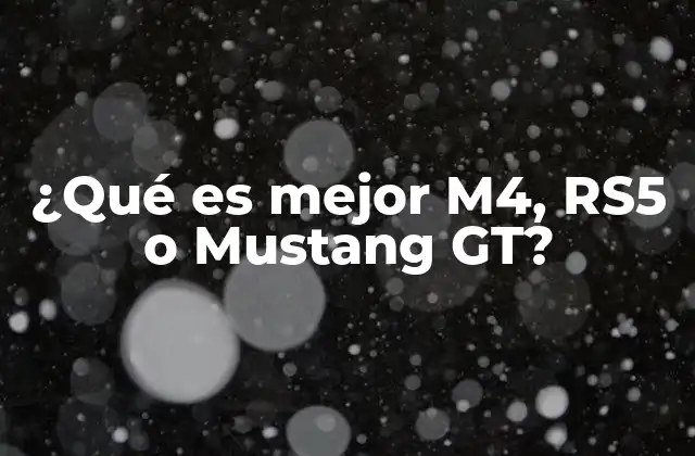 ¿qué es Mejor M4, Rs5 o Mustang Gt?