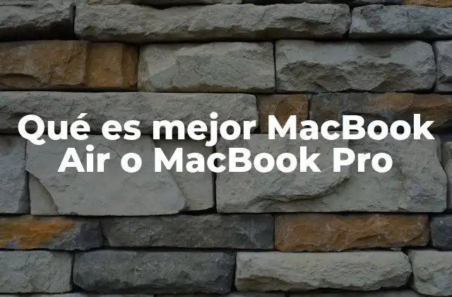 Qué es Mejor Macbook Air o Macbook Pro