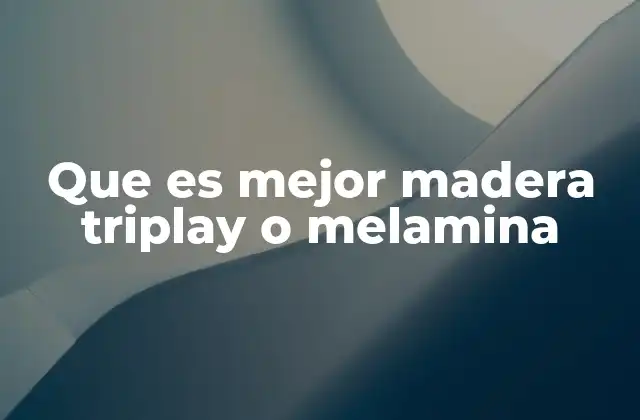 Que es Mejor Madera Triplay o Melamina