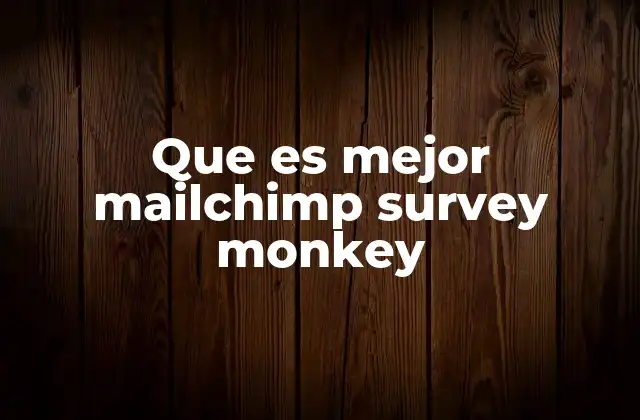 Mailchimp vs. SurveyMonkey: ¿Cómo se comparan en funcionalidades?