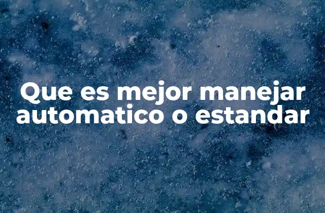 Que es Mejor Manejar Automatico o Estandar