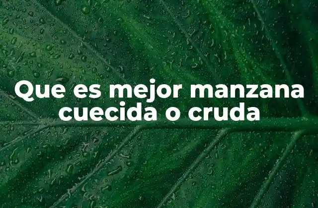 Que es Mejor Manzana Cuecida o Cruda