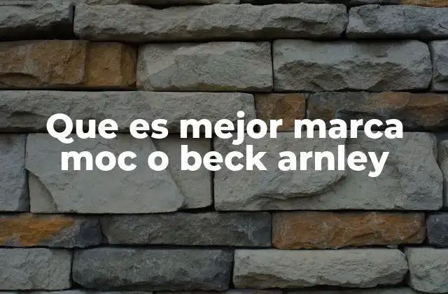 Que es Mejor Marca Moc o Beck Arnley