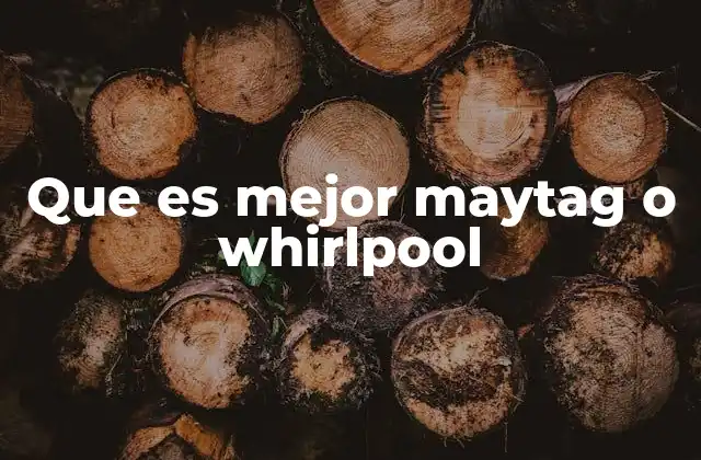 Que es Mejor Maytag o Whirlpool