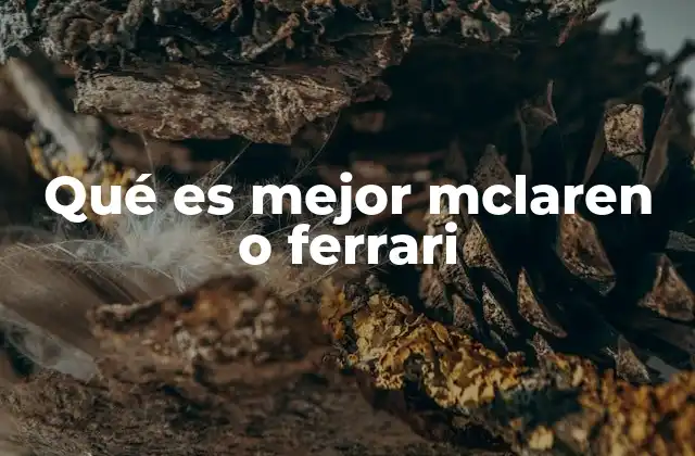 Qué es Mejor Mclaren o Ferrari