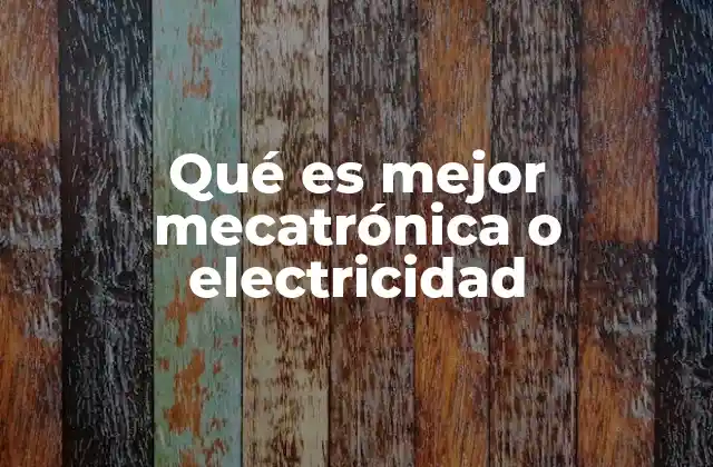 Qué es Mejor Mecatrónica o Electricidad