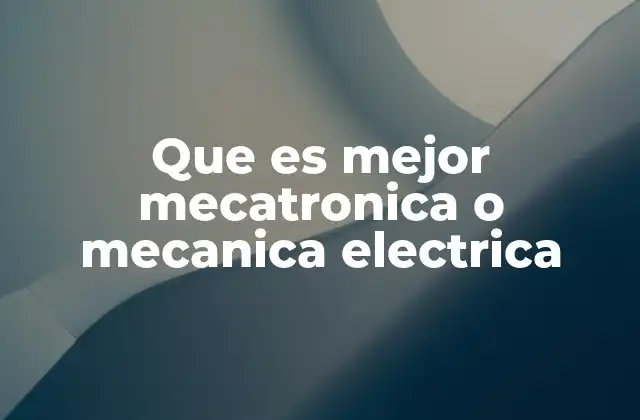 Que es Mejor Mecatronica o Mecanica Electrica