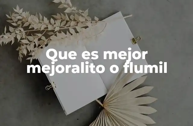 Que es Mejor Mejoralito o Flumil