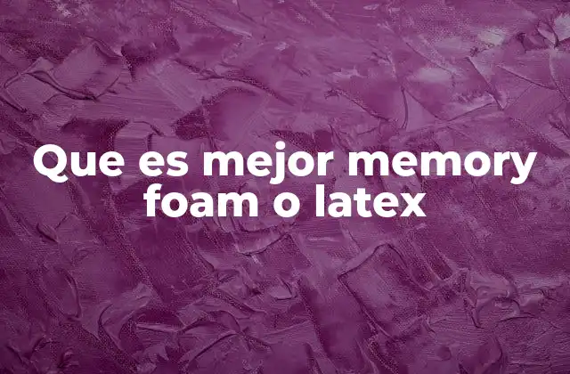 Que es Mejor Memory Foam o Latex