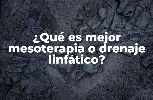 ¿qué es Mejor Mesoterapia o Drenaje Linfático?