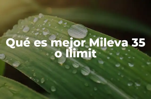 Qué es Mejor Mileva 35 o Ilimit