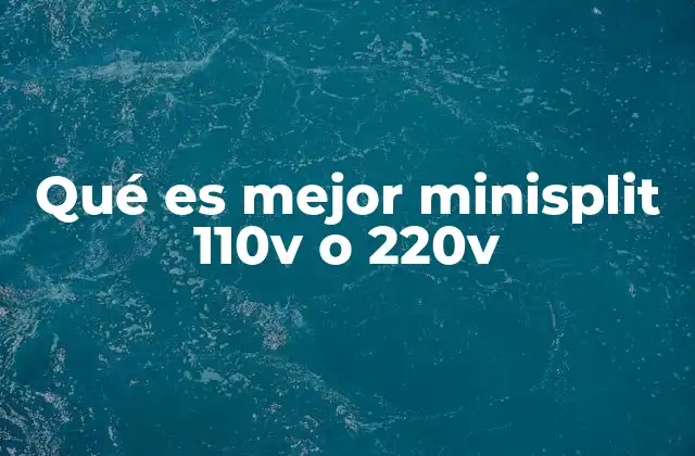 Qué es Mejor Minisplit 110v o 220v