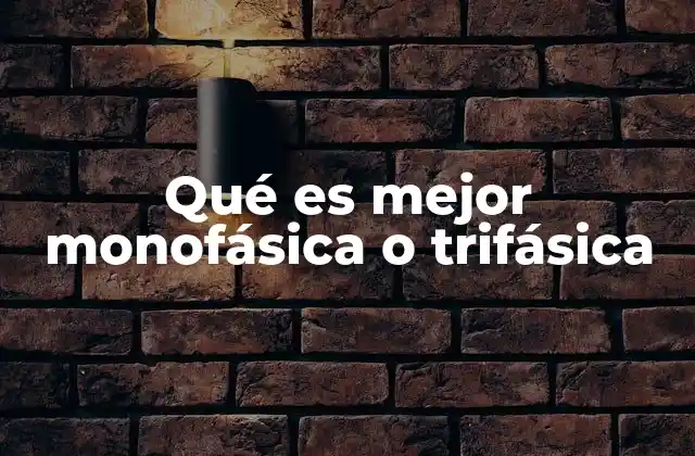 Qué es Mejor Monofásica o Trifásica