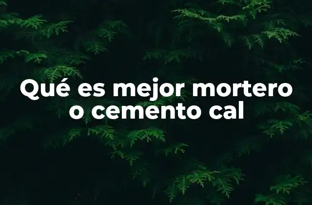 Qué es Mejor Mortero o Cemento Cal