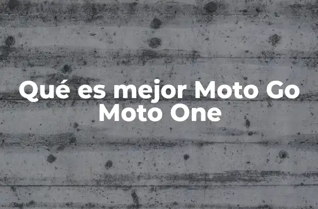 Qué es Mejor Moto Go Moto One