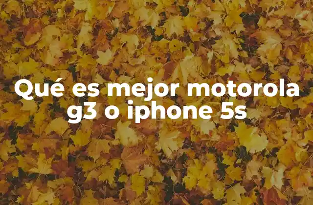 Qué es Mejor Motorola G3 o Iphone 5s