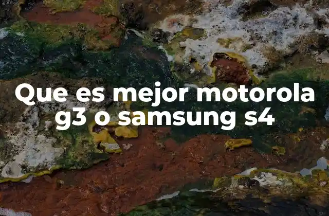 Que es Mejor Motorola G3 o Samsung S4