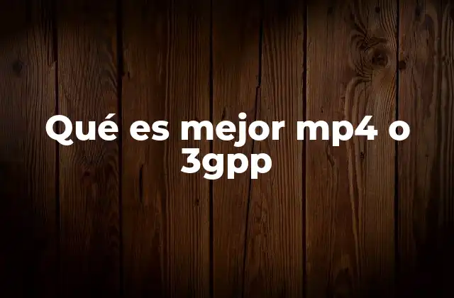 Qué es Mejor Mp4 o 3gpp