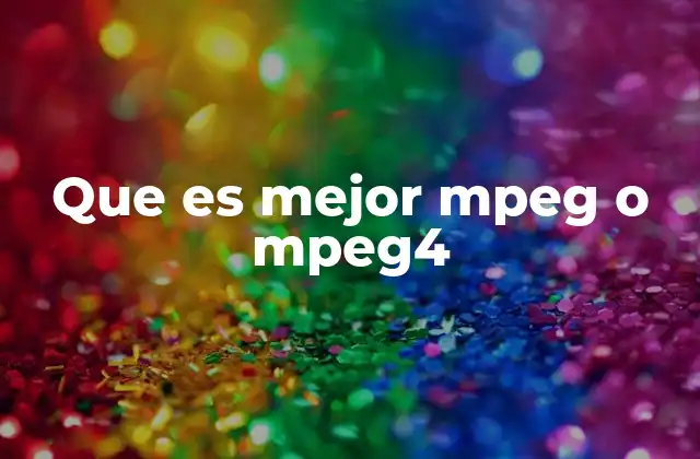 Que es Mejor Mpeg o Mpeg4