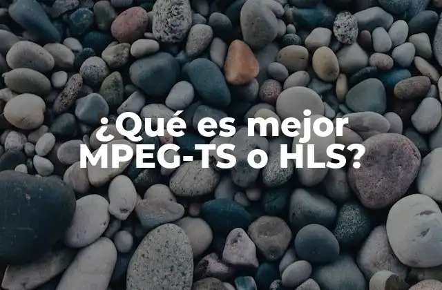 ¿qué es Mejor Mpeg-ts o Hls? 2 Streaming en vivo vs. adaptativo: ¿qué implica cada tecnología?