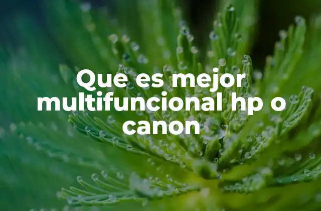 Que es Mejor Multifuncional Hp o Canon