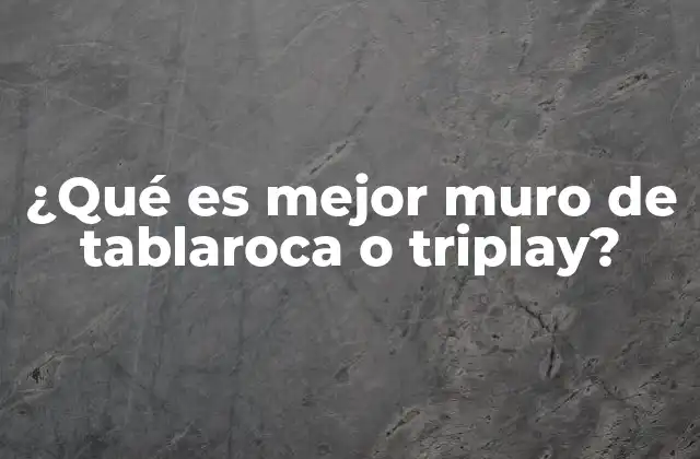 ¿qué es Mejor Muro de Tablaroca o Triplay?