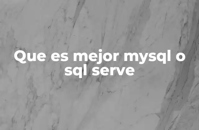 Que es Mejor Mysql o Sql Serve