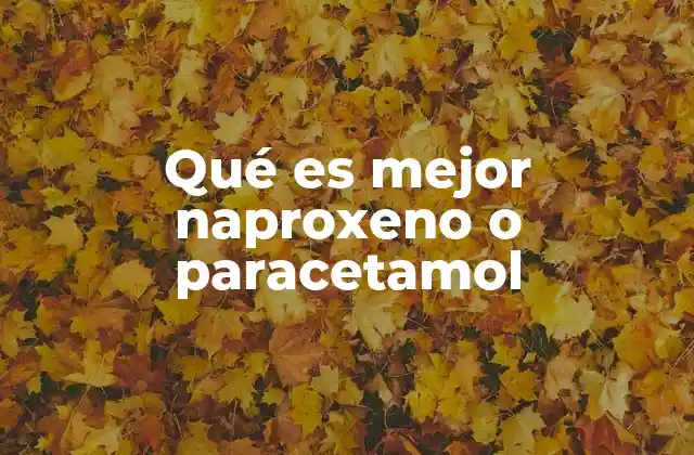 Qué es Mejor Naproxeno o Paracetamol