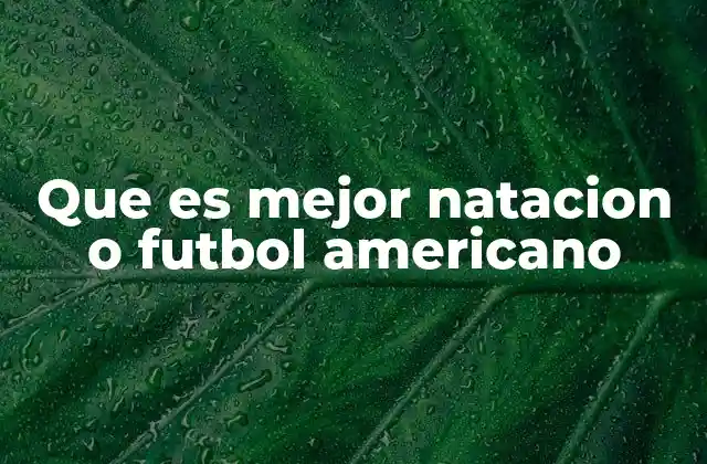 Que es Mejor Natacion o Futbol Americano