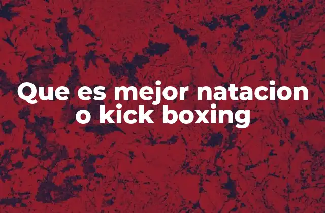 Que es Mejor Natacion o Kick Boxing
