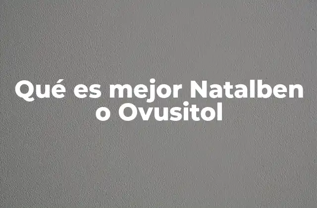 Qué es Mejor Natalben o Ovusitol