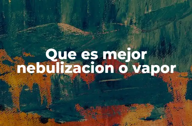 Que es Mejor Nebulizacion o Vapor